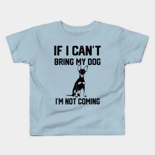 If i can´t bring my dog i´m not going Kids T-Shirt